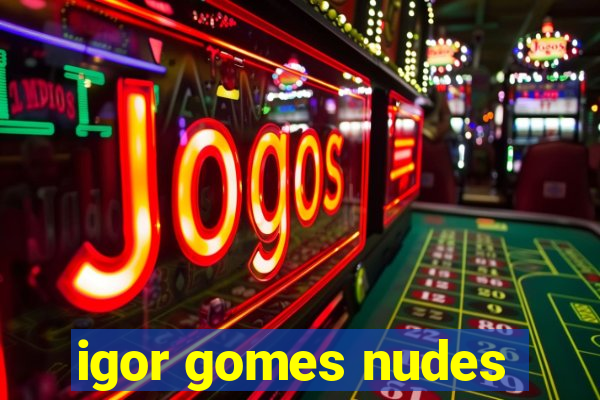 igor gomes nudes